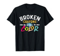 Broken Crayons Still Color Mental Health T-Shirt - Graphic Print Unisex - T-Shirt, Sweatshirt, Hoodie