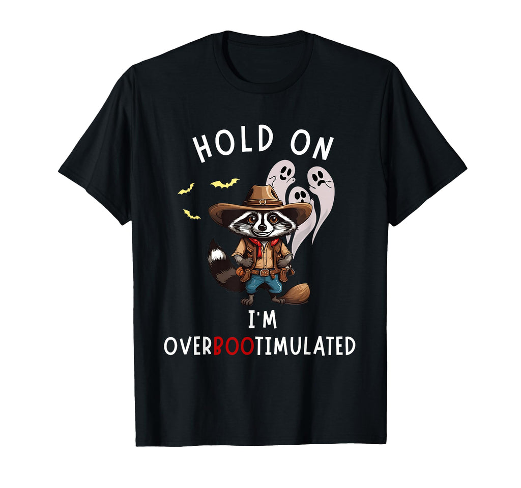 Hold Im Overbootimulated From T-Shirt - Unique Graphic Unisex - T-Shirt, Sweatshirt, Hoodie