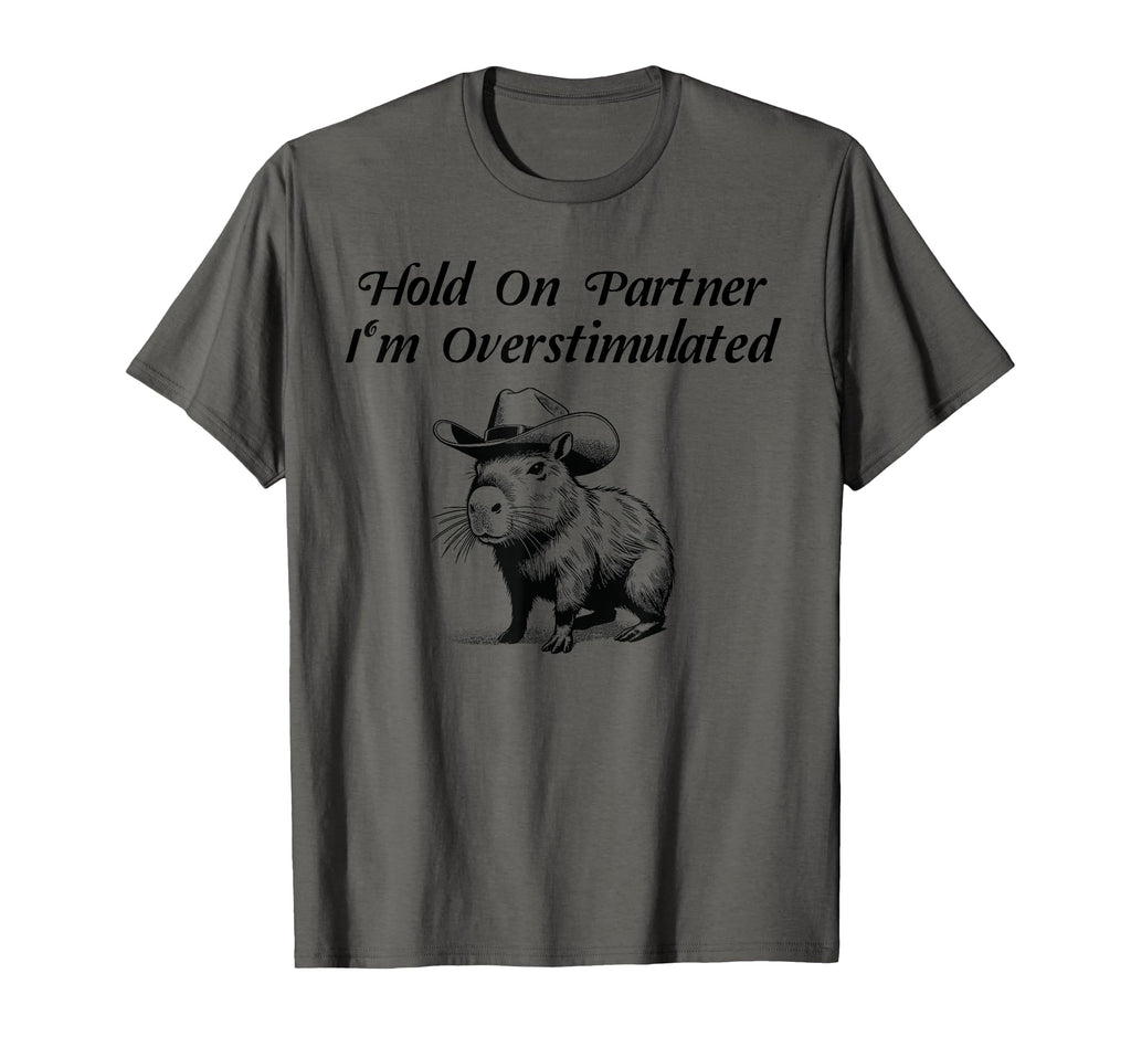 Hold Partner Im Overstimulated T-Shirt - Aesthetic Graphic Men Women - T-Shirt, Sweatshirt, Hoodie
