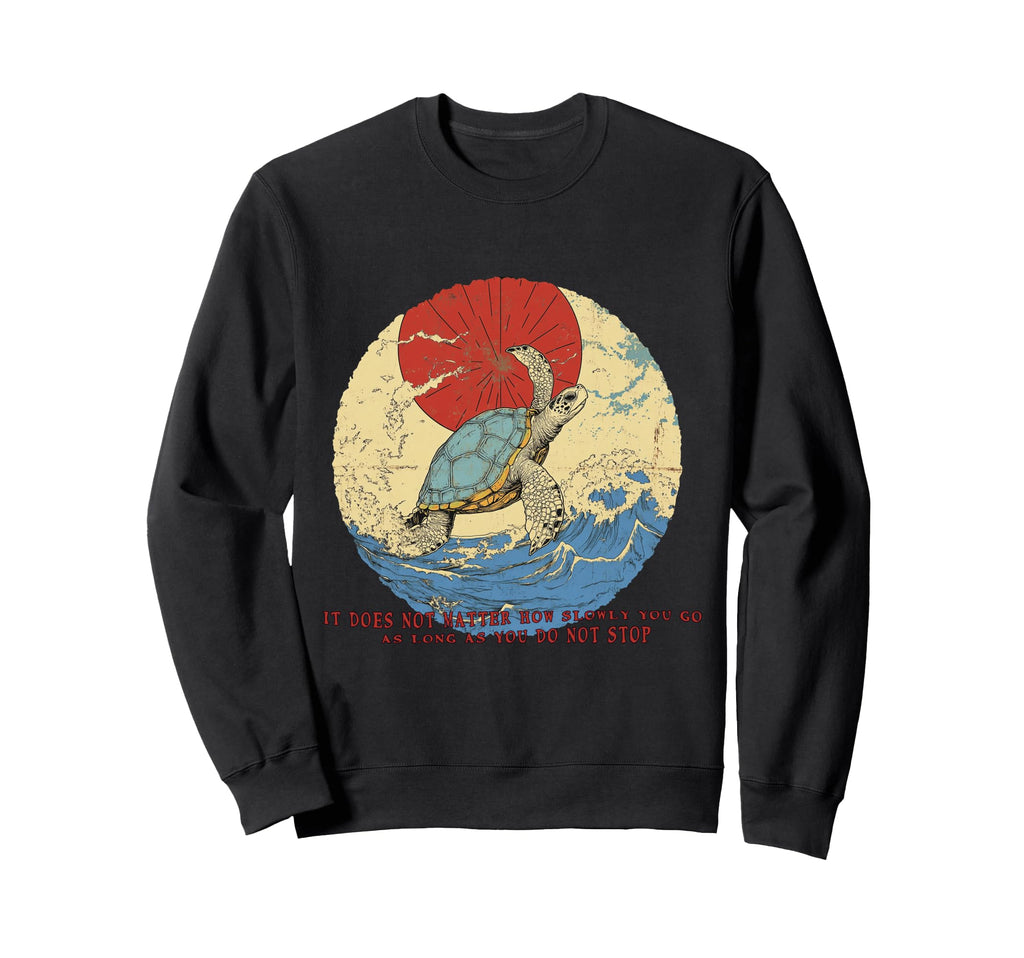 Confucius Wisdom Keep Going Never Sweatshirt - Casual Everyday Wear Unisex - T-Shirt, Sweatshirt, Hoodie