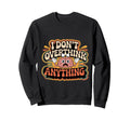 I Dont Overthink Anything Mindset Sweatshirt - Aesthetic Graphic Unisex - T-Shirt, Sweatshirt, Hoodie