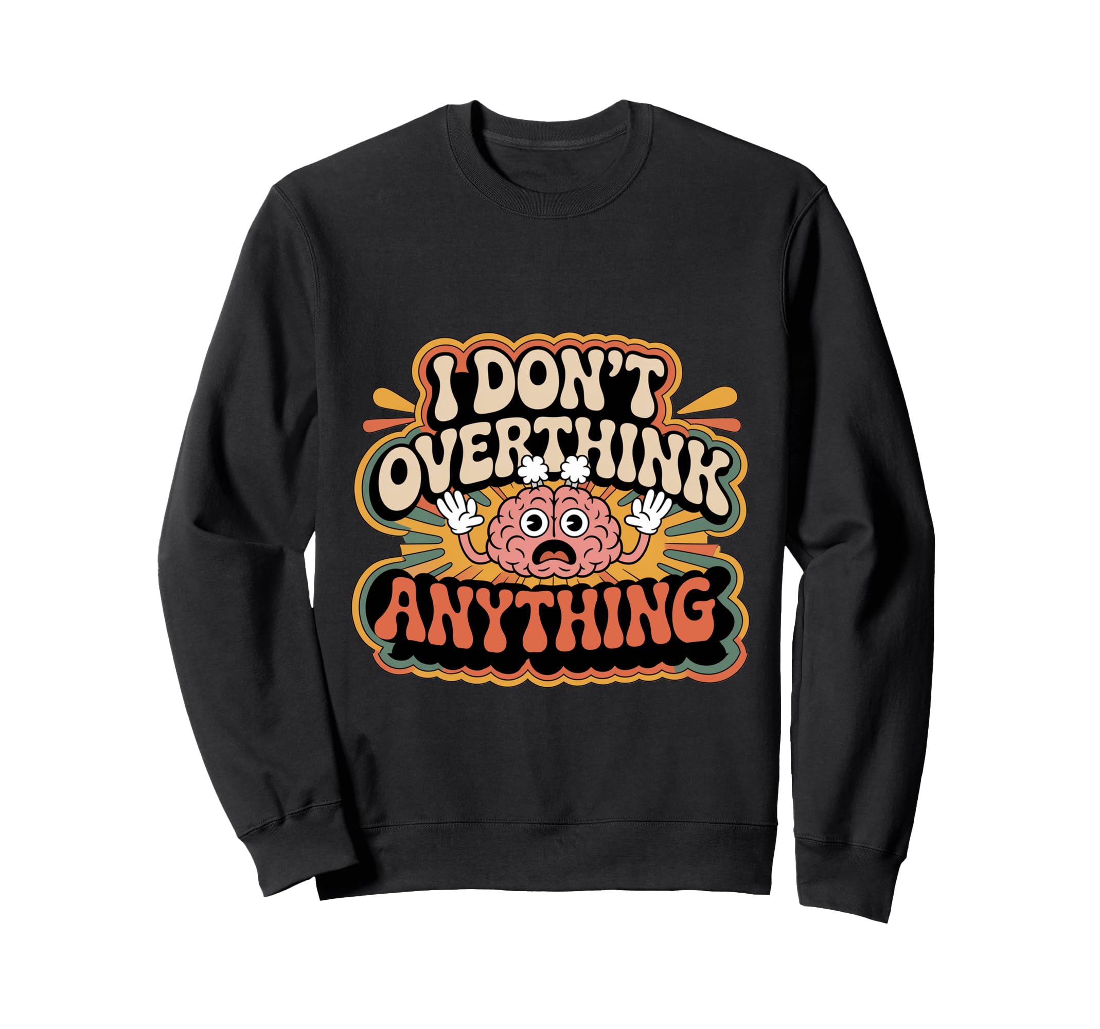 I Dont Overthink Anything Mindset Sweatshirt - Aesthetic Graphic Unisex - T-Shirt, Sweatshirt, Hoodie