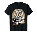Im Thinking About Thinking Funny T-Shirt - Custom Art Print Unisex - T-Shirt, Sweatshirt, Hoodie