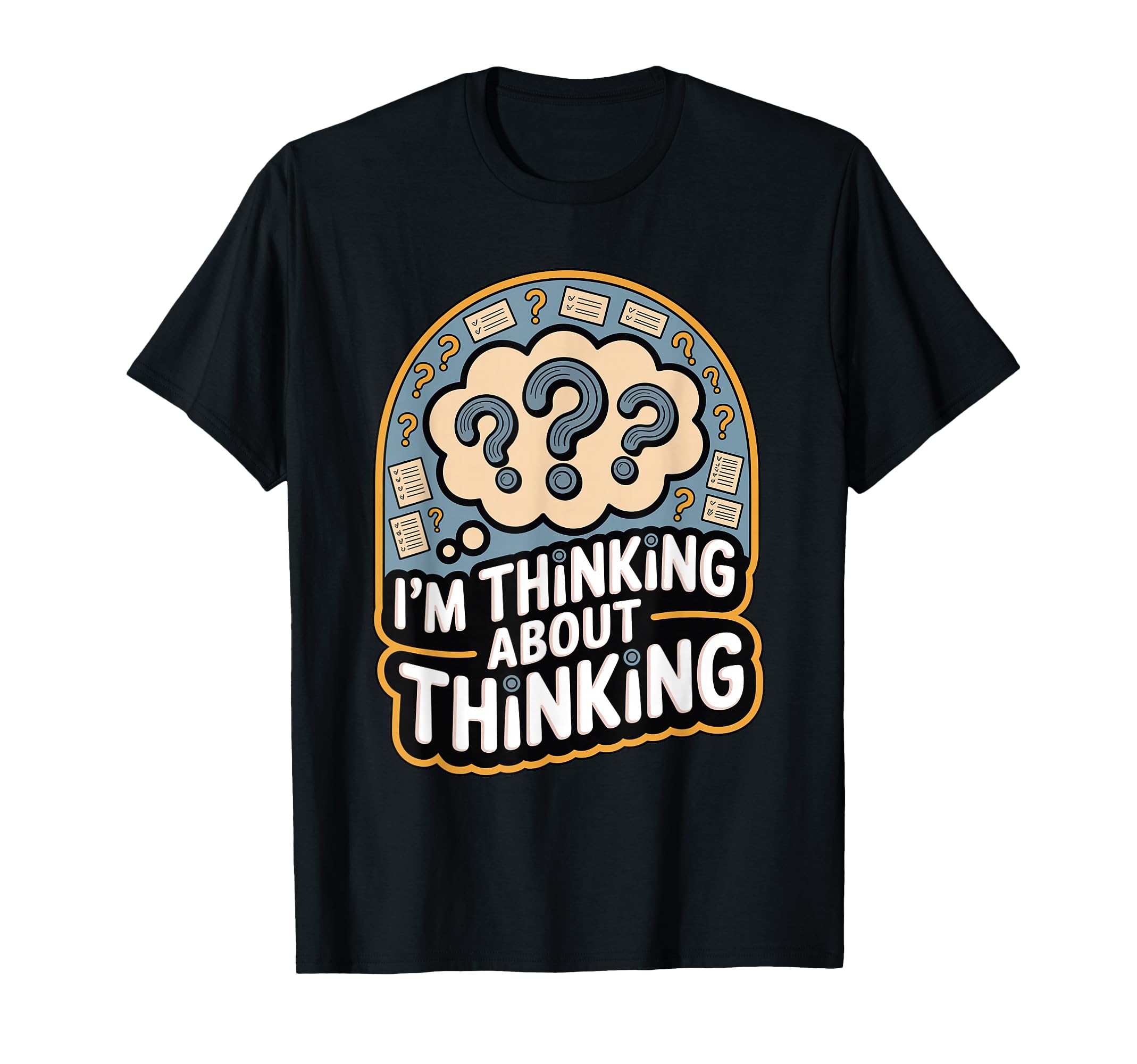 Im Thinking About Thinking Funny T-Shirt - Custom Art Print Unisex - T-Shirt, Sweatshirt, Hoodie