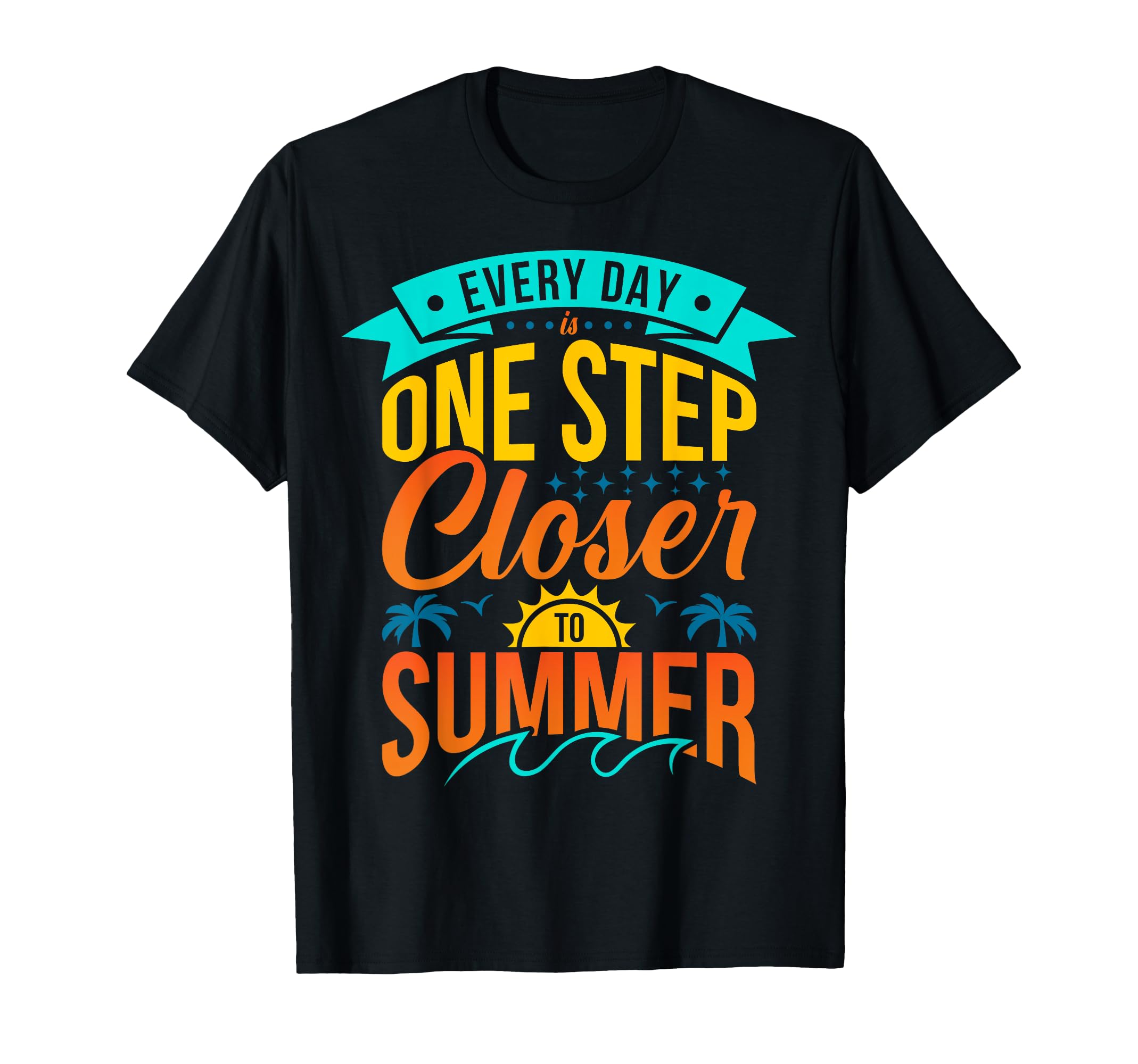 Every Day Is One Step Closer T-Shirt - Minimalist Print Unisex - T-Shirt, Sweatshirt, Hoodie