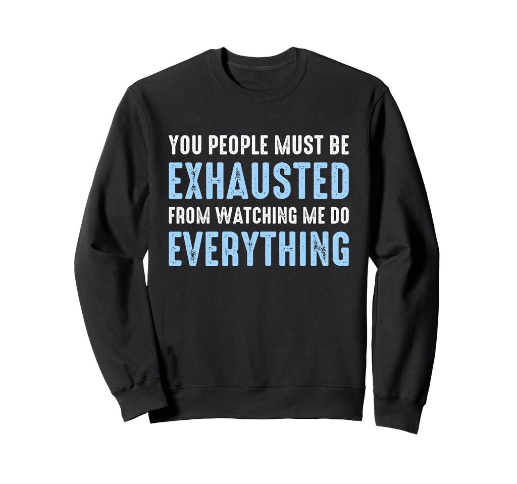 You People Must Be Exhausted Sweatshirt - Aesthetic Graphic for Adults - T-Shirt, Sweatshirt, Hoodie