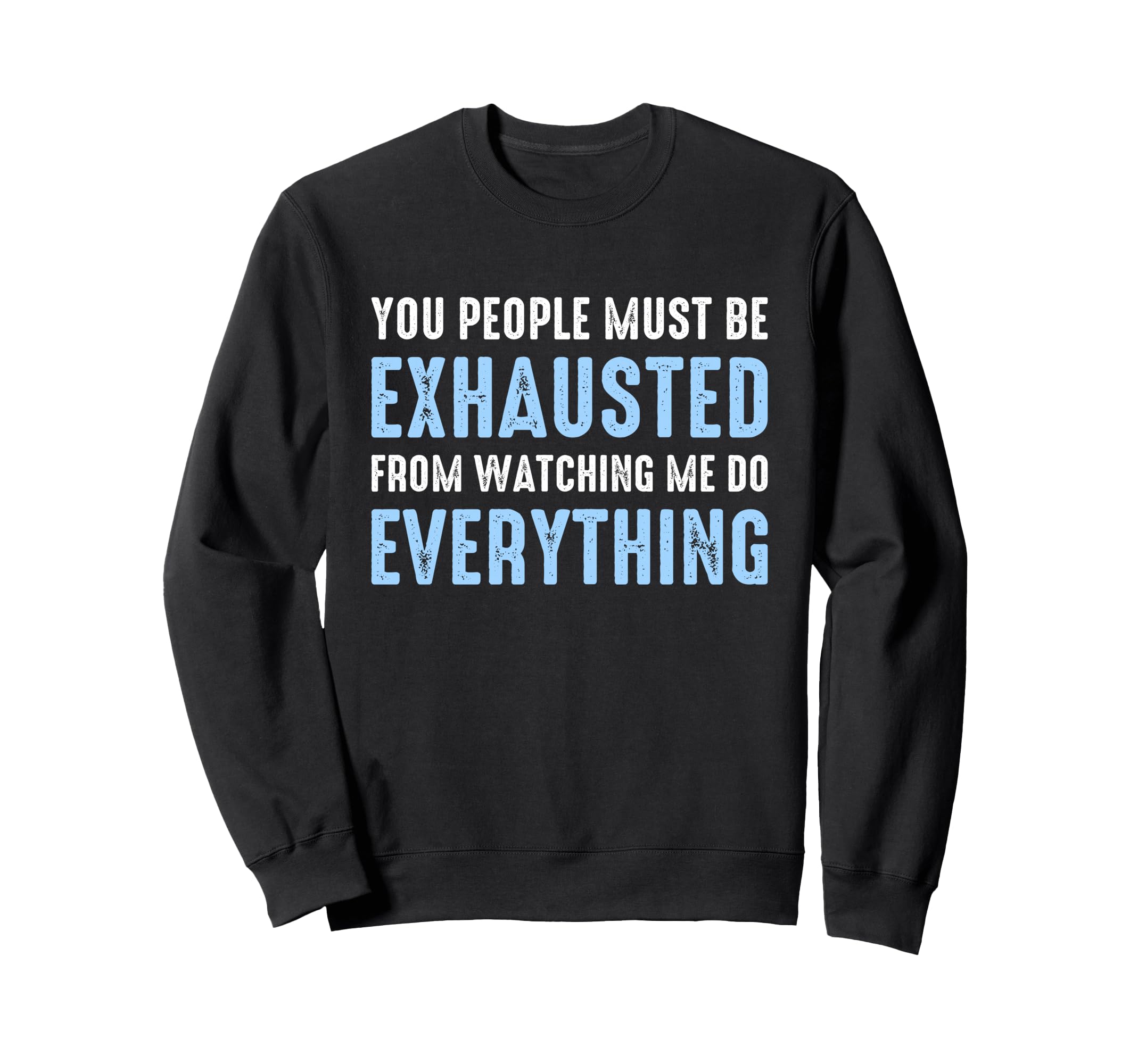You People Must Be Exhausted Sweatshirt - Aesthetic Graphic for Adults - T-Shirt, Sweatshirt, Hoodie