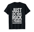 Just One More Rock I Promise T-Shirt - Casual Everyday Wear for Adults - T-Shirt, Sweatshirt, Hoodie