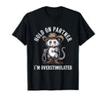 Hold Partner Im Overstimulated Possum T-Shirt - Custom Art Print Men Women - T-Shirt, Sweatshirt, Hoodie
