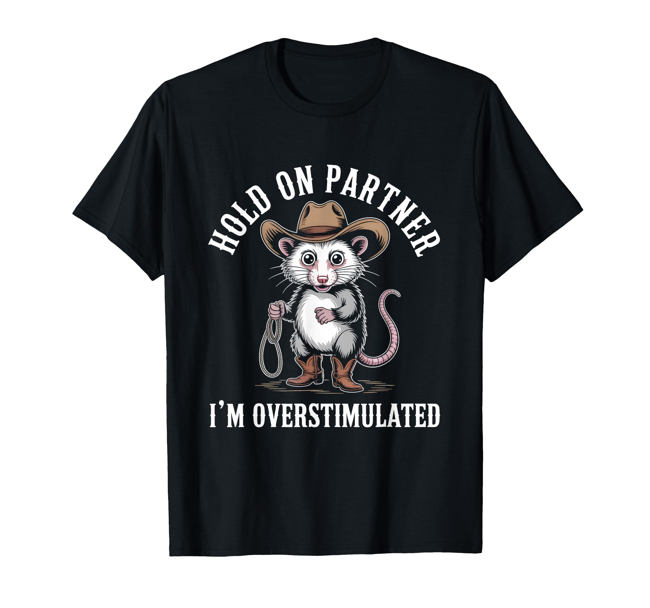 Hold Partner Im Overstimulated Possum T-Shirt - Custom Art Print Men Women - T-Shirt, Sweatshirt, Hoodie