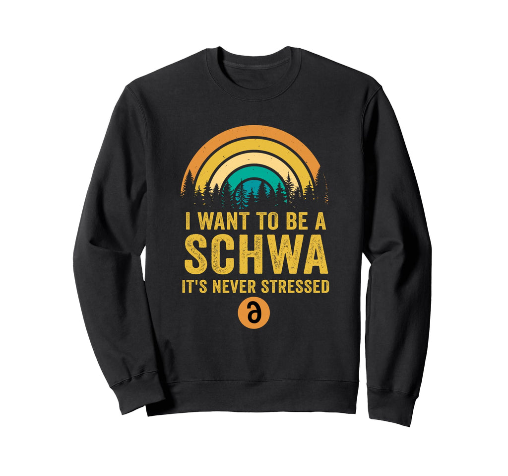 I Want To Be Schwa Its Never Stressed Sweatshirt - Minimalist Print Unisex - T-Shirt, Sweatshirt, Hoodie