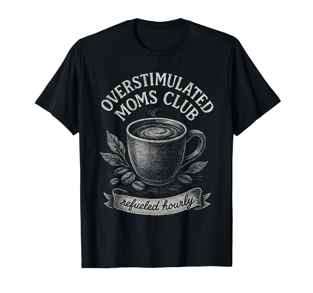 Overstimulated Moms Club Mothers Day Mom T-Shirt - Unique Graphic Men Women - T-Shirt, Sweatshirt, Hoodie