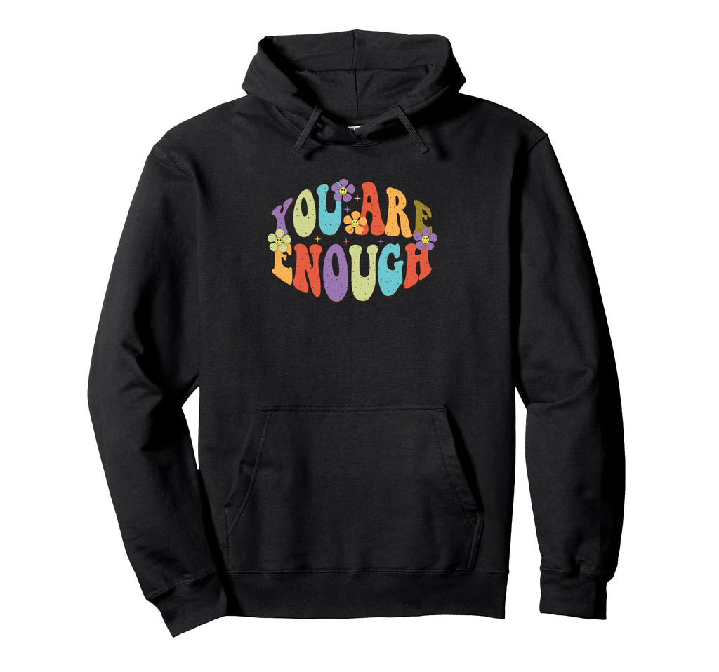 You Are Enough Colorful Floral Hoodie - Fun Novelty Design Unisex - T-Shirt, Sweatshirt, Hoodie