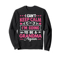 I Cant Keep Calm Im Going To Be Sweatshirt - Streetwear Style Men Women - T-Shirt, Sweatshirt, Hoodie