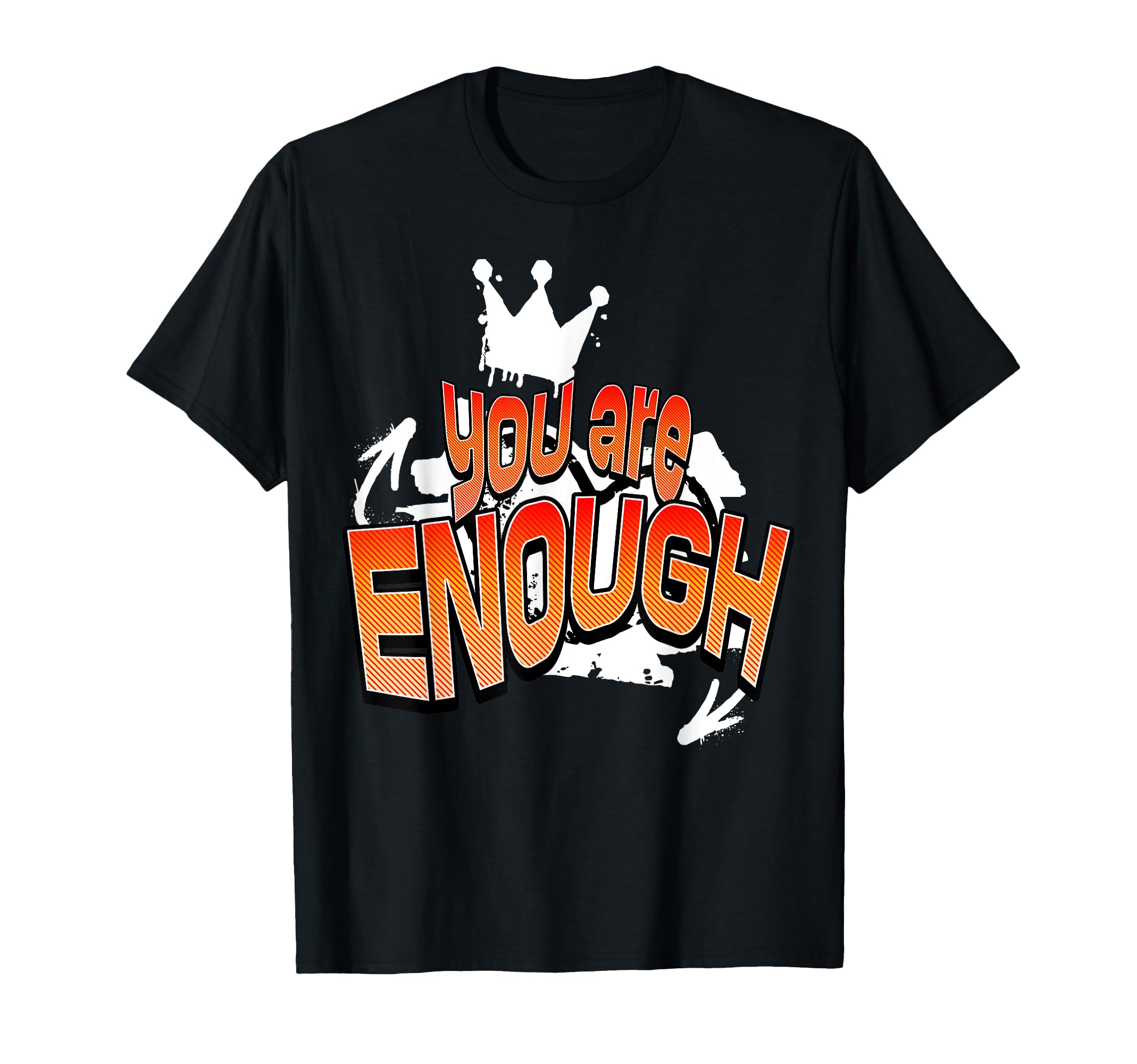 You Are Enough Inspirational T-Shirt - Unique Graphic Men Women - T-Shirt, Sweatshirt, Hoodie