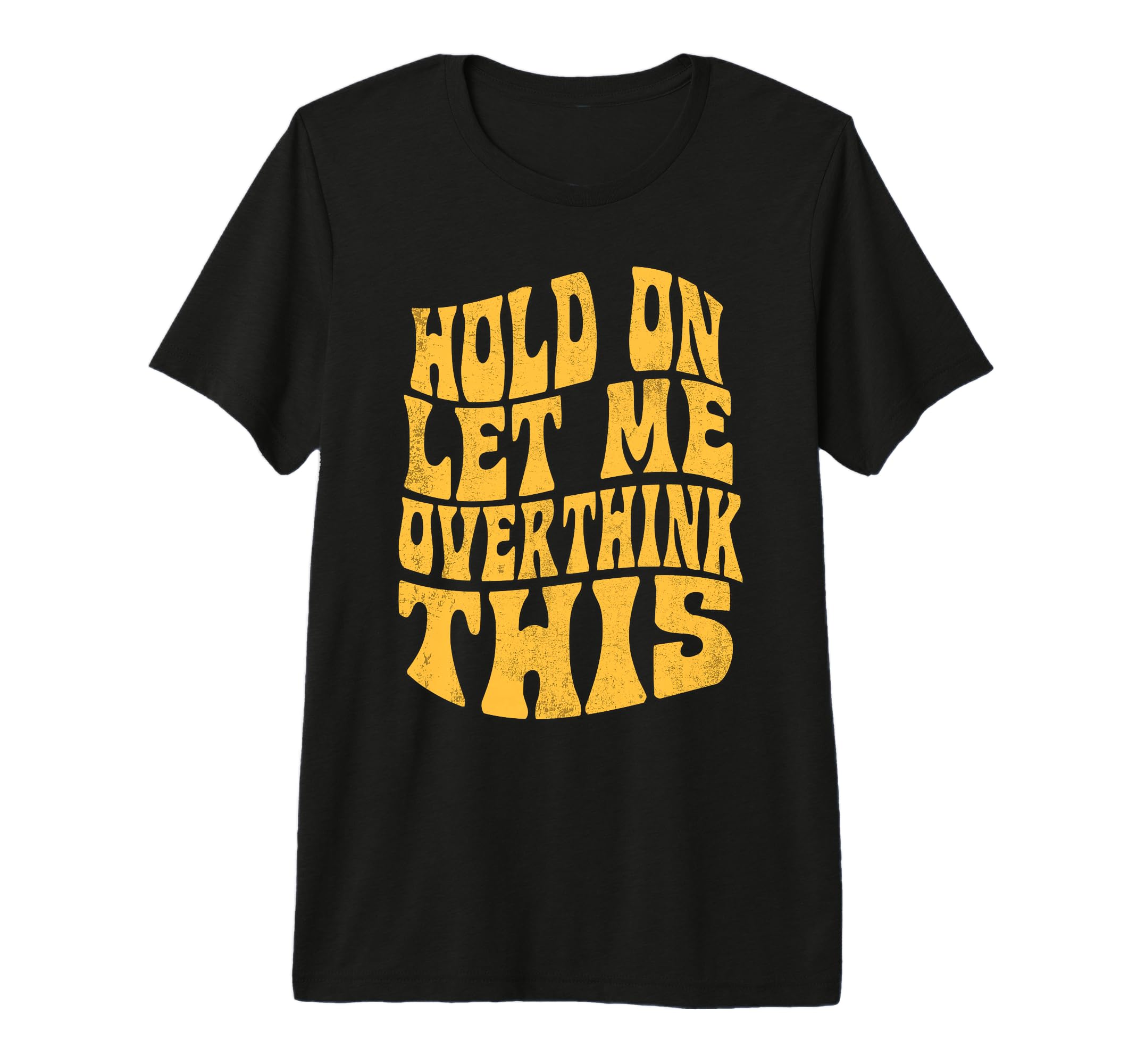 Let Me Overthink This Funny Anxiety T-Shirt - Streetwear Style Unisex - T-Shirt, Sweatshirt, Hoodie