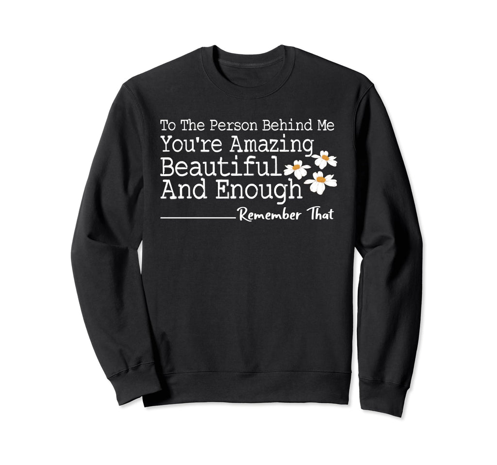 To Person Behind Me Youre Amazing Sweatshirt - Fun Novelty Design Unisex - T-Shirt, Sweatshirt, Hoodie