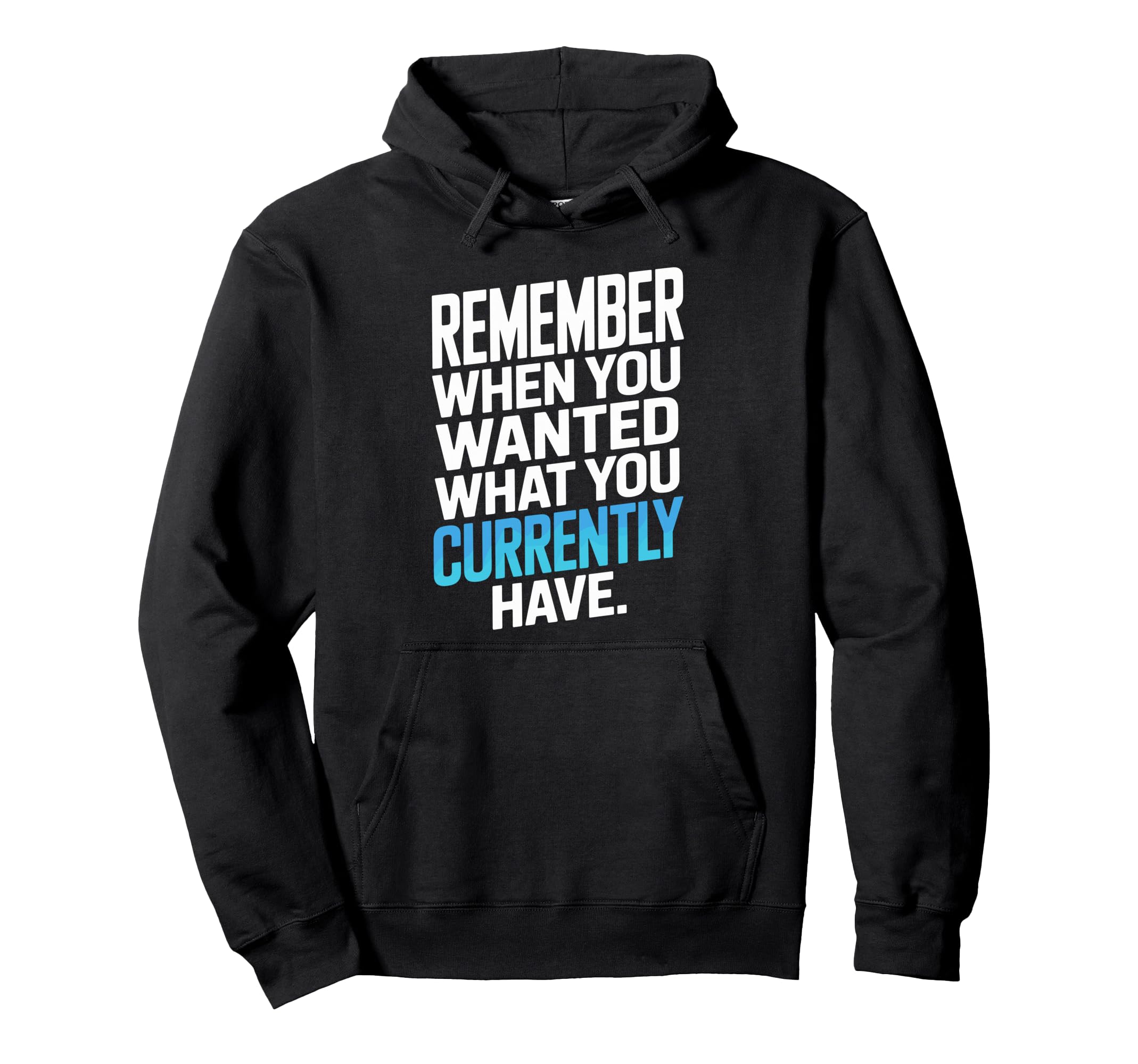 Remember When You Wanted What You Hoodie - Custom Art Print Unisex - T-Shirt, Sweatshirt, Hoodie