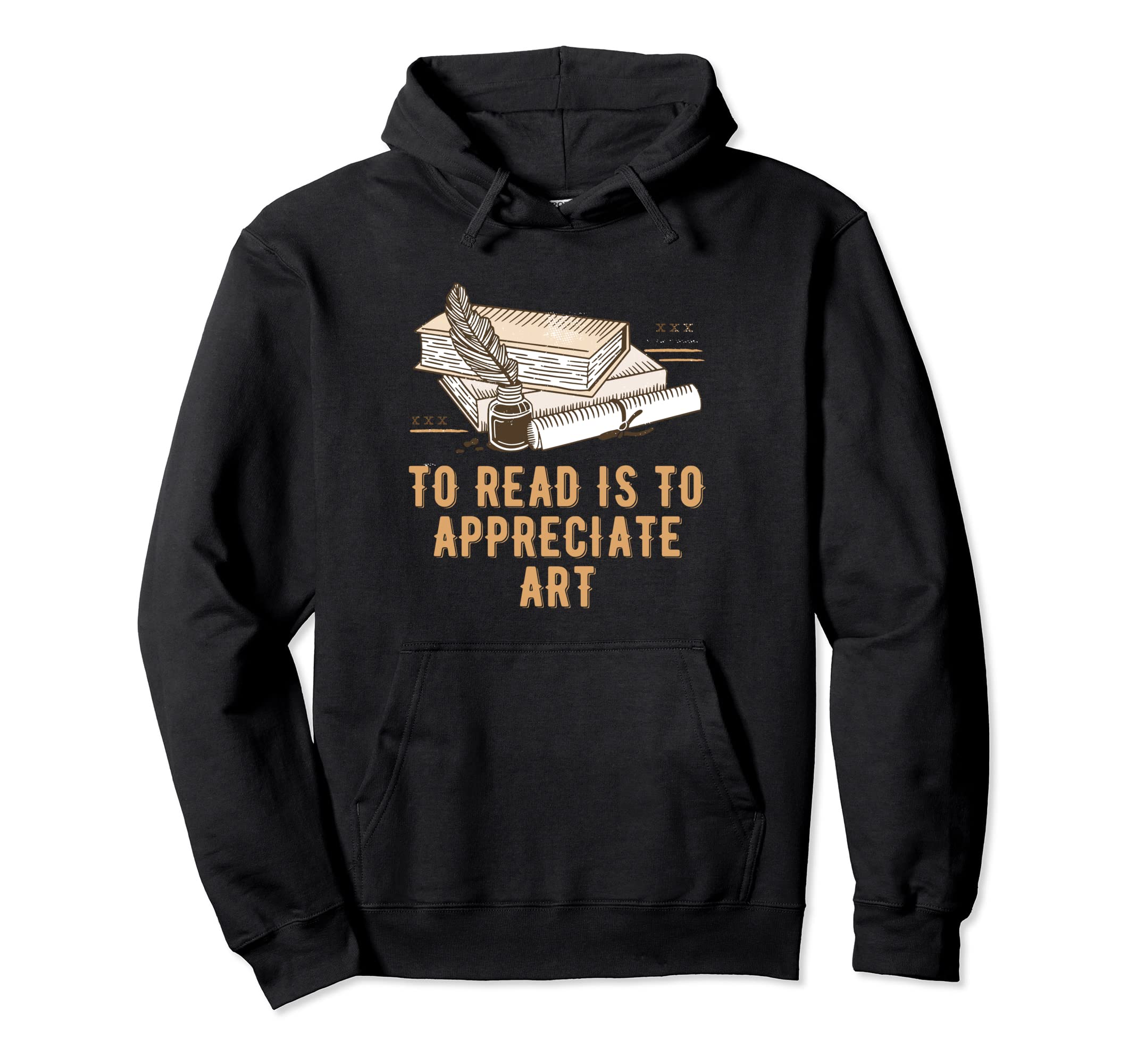 To Read Is To Appreciate Art Funny Hoodie - Custom Art Print for Adults - T-Shirt, Sweatshirt, Hoodie