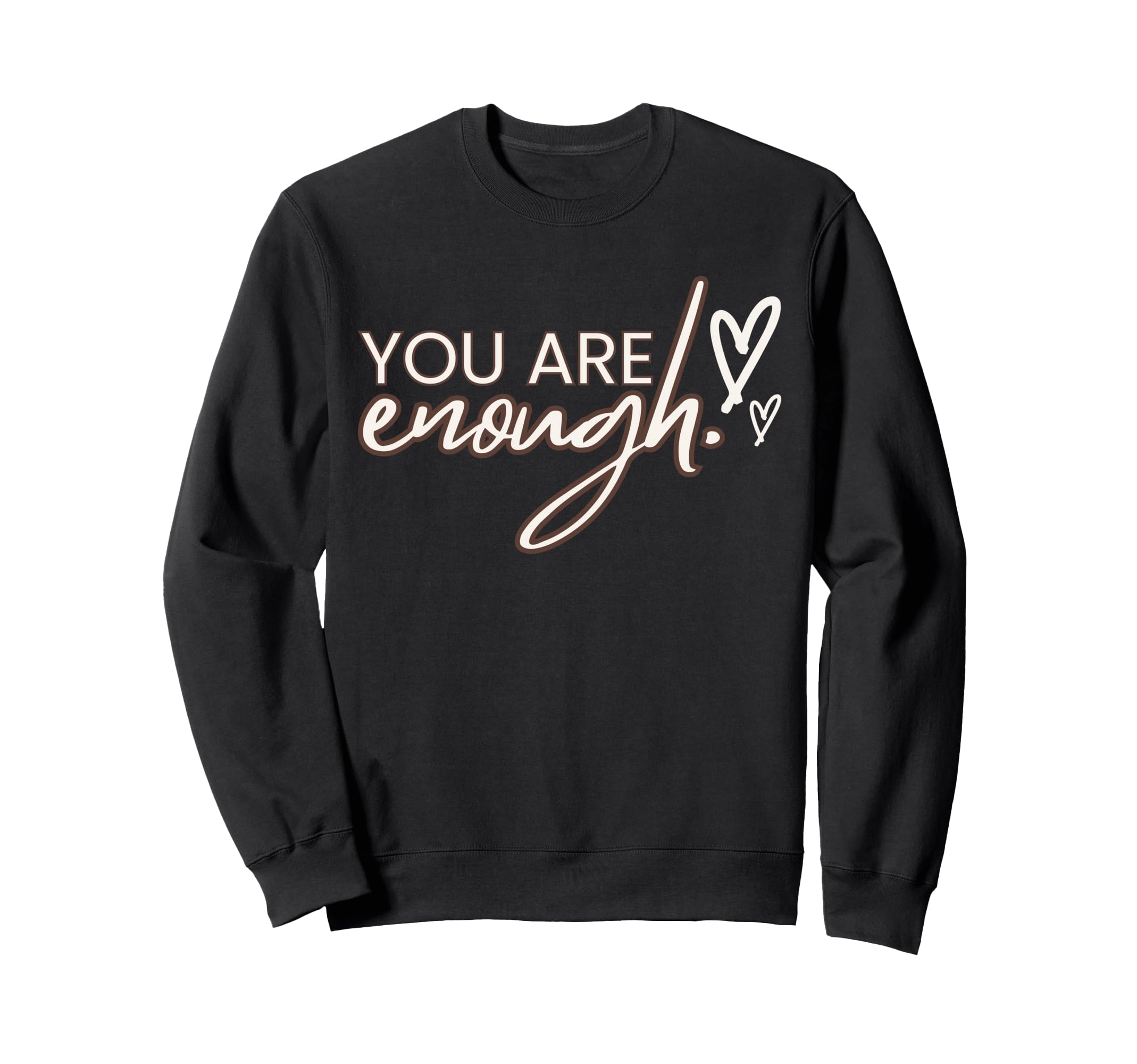You Are Enough Sweatshirt - Graphic Print Unisex - T-Shirt, Sweatshirt, Hoodie