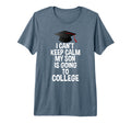 I Cant Keep Calm My Son Is Going To T-Shirt - Casual Everyday Wear Unisex - T-Shirt, Sweatshirt, Hoodie