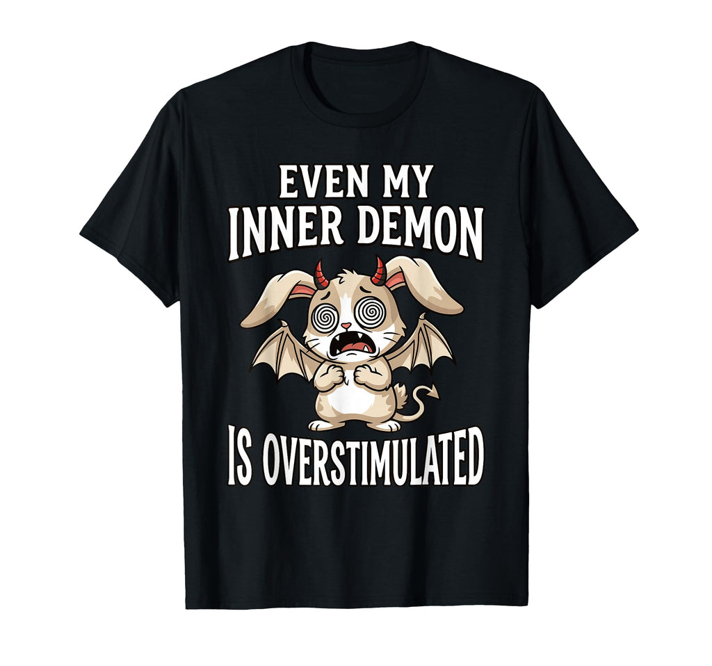 Even My Inner Demon Is Overstimulated T-Shirt - Custom Art Print Men Women - T-Shirt, Sweatshirt, Hoodie