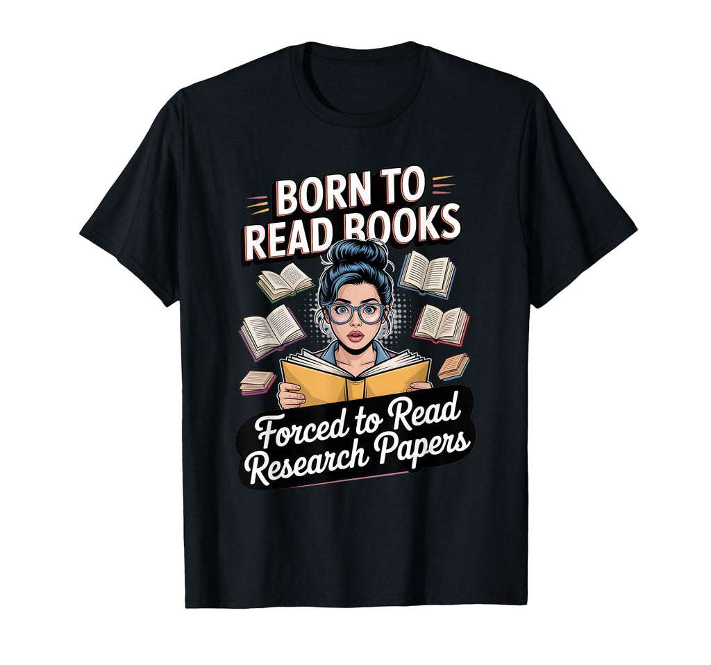 Born To Read Books Forced To Read T-Shirt - Unique Graphic Men Women - T-Shirt, Sweatshirt, Hoodie