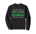 Professional Overthinker Mental Sweatshirt - Unique Graphic for Adults - T-Shirt, Sweatshirt, Hoodie