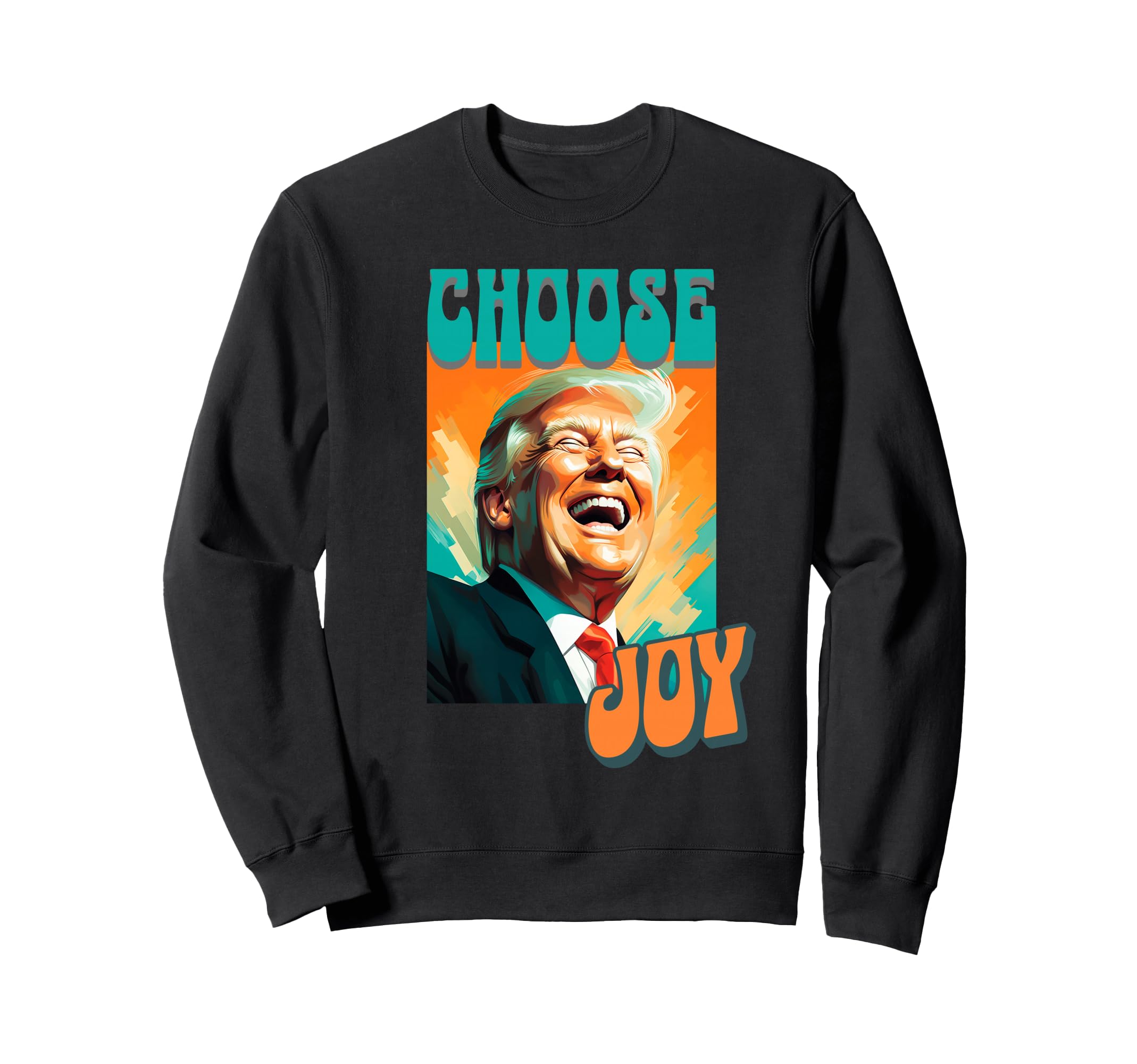 Choose Joy Vote Trump Sweatshirt - Novelty Apparel Unisex - T-Shirt, Sweatshirt, Hoodie