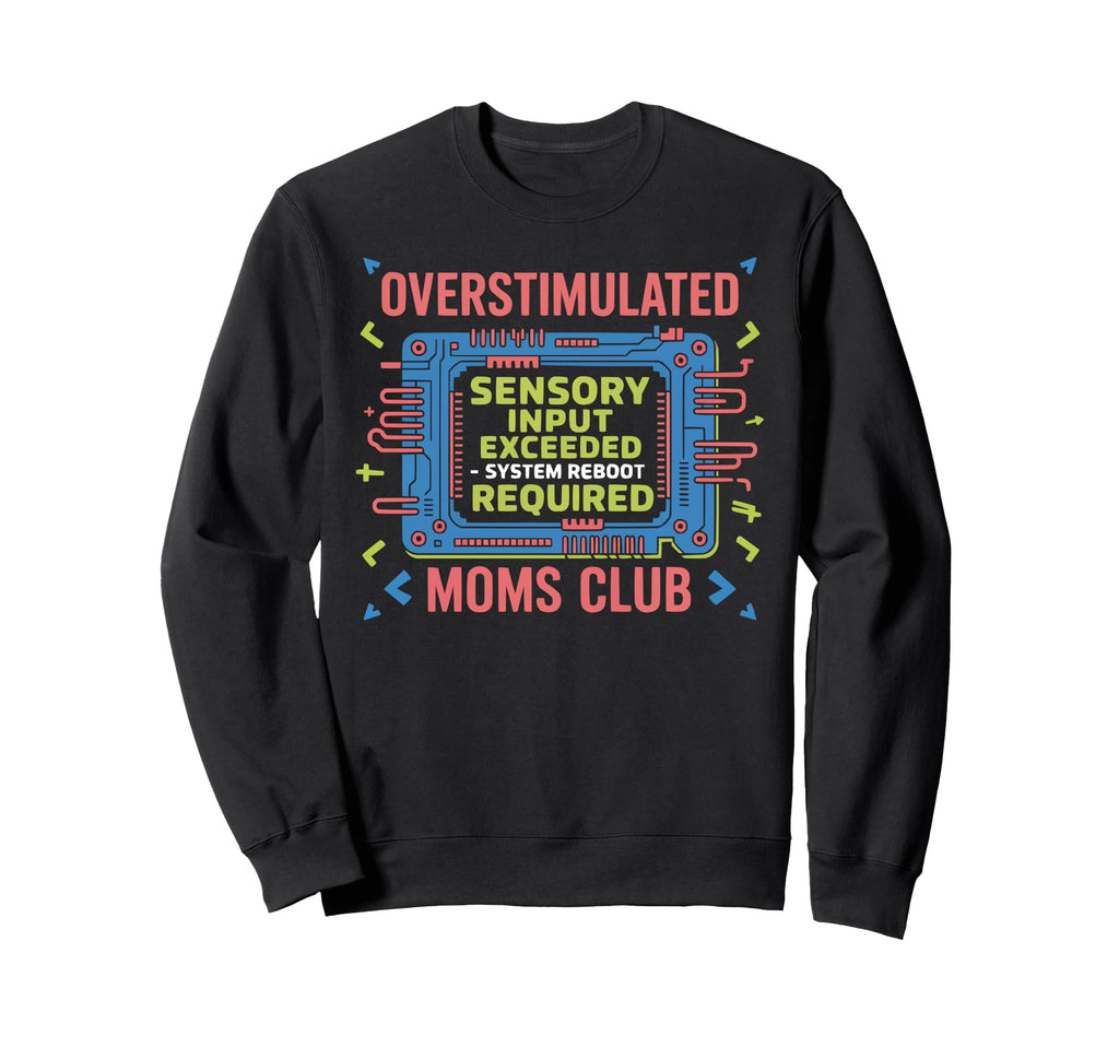Overstimulated Moms Club Mama Sweatshirt - Casual Everyday Wear Unisex - T-Shirt, Sweatshirt, Hoodie