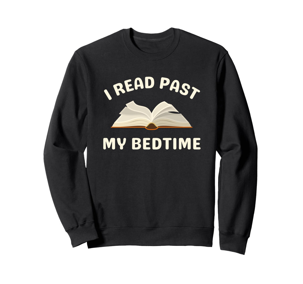 I Read Past My Bedtime Reading Sweatshirt - Unique Graphic for Adults - T-Shirt, Sweatshirt, Hoodie