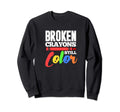 Broken Crayons Still Color Mental Sweatshirt - Streetwear Style Men Women - T-Shirt, Sweatshirt, Hoodie