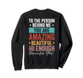To Person Behind Me You Are Sweatshirt - Custom Art Print for Adults - T-Shirt, Sweatshirt, Hoodie