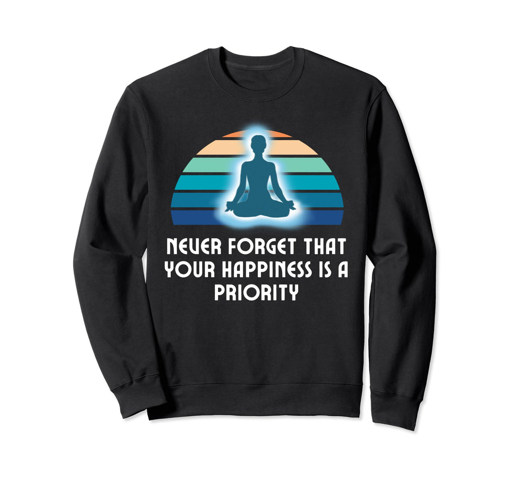 Your Happiness Is Priority Sweatshirt - Fun Novelty Design for Adults - T-Shirt, Sweatshirt, Hoodie