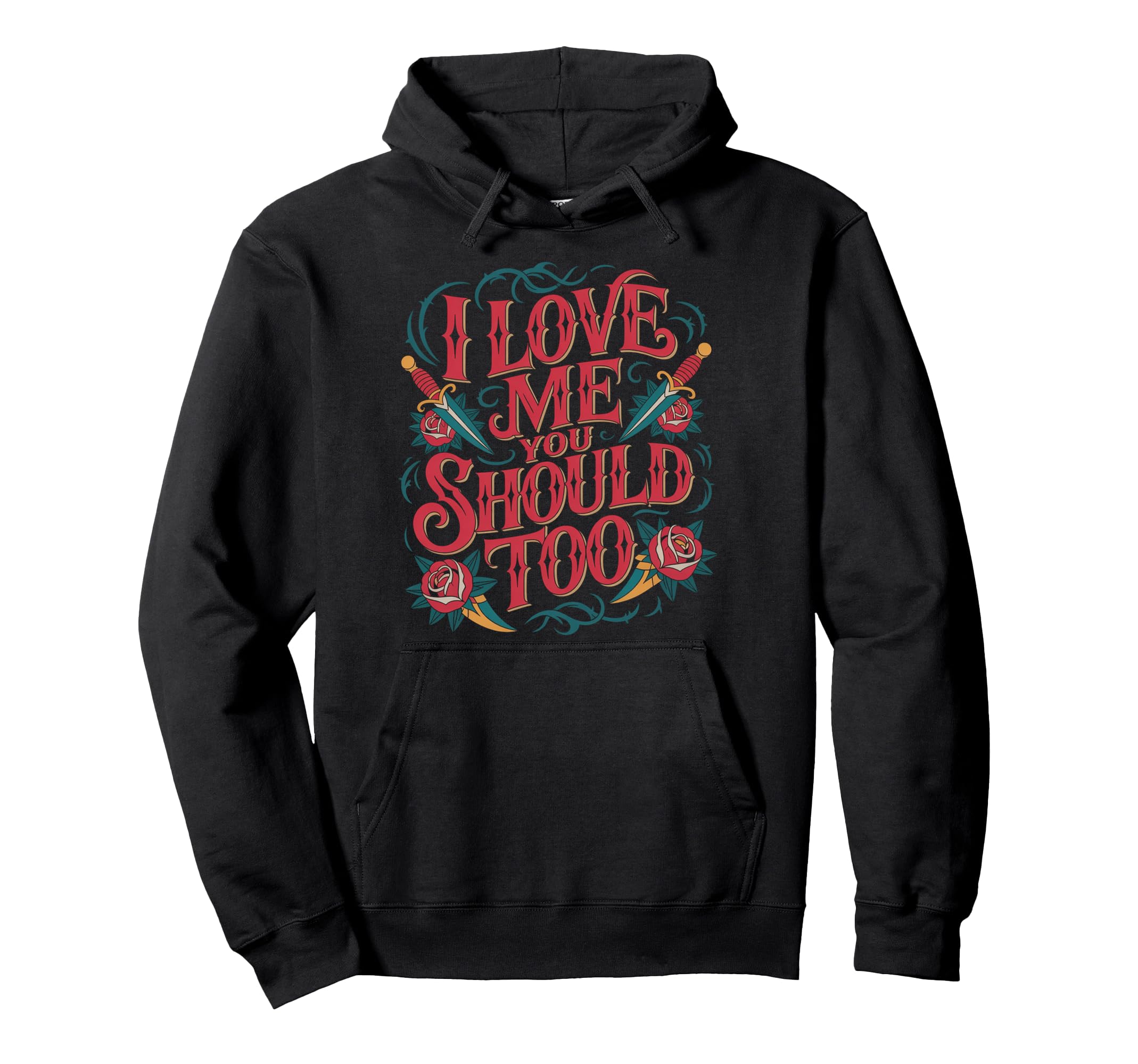I Love Me You Should Too Self Worth Hoodie - Graphic Print Men Women - T-Shirt, Sweatshirt, Hoodie