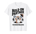 Hold Partner Im Overstimulated Funny T-Shirt - Aesthetic Graphic Unisex - T-Shirt, Sweatshirt, Hoodie