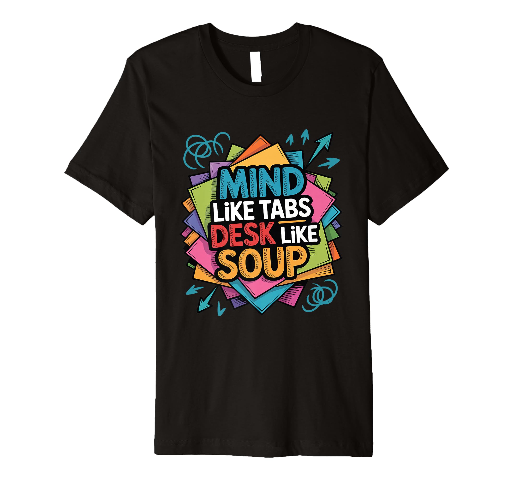 Mind Like Tabs Desk Like Soup Funny T-Shirt - Aesthetic Graphic Unisex - T-Shirt, Sweatshirt, Hoodie