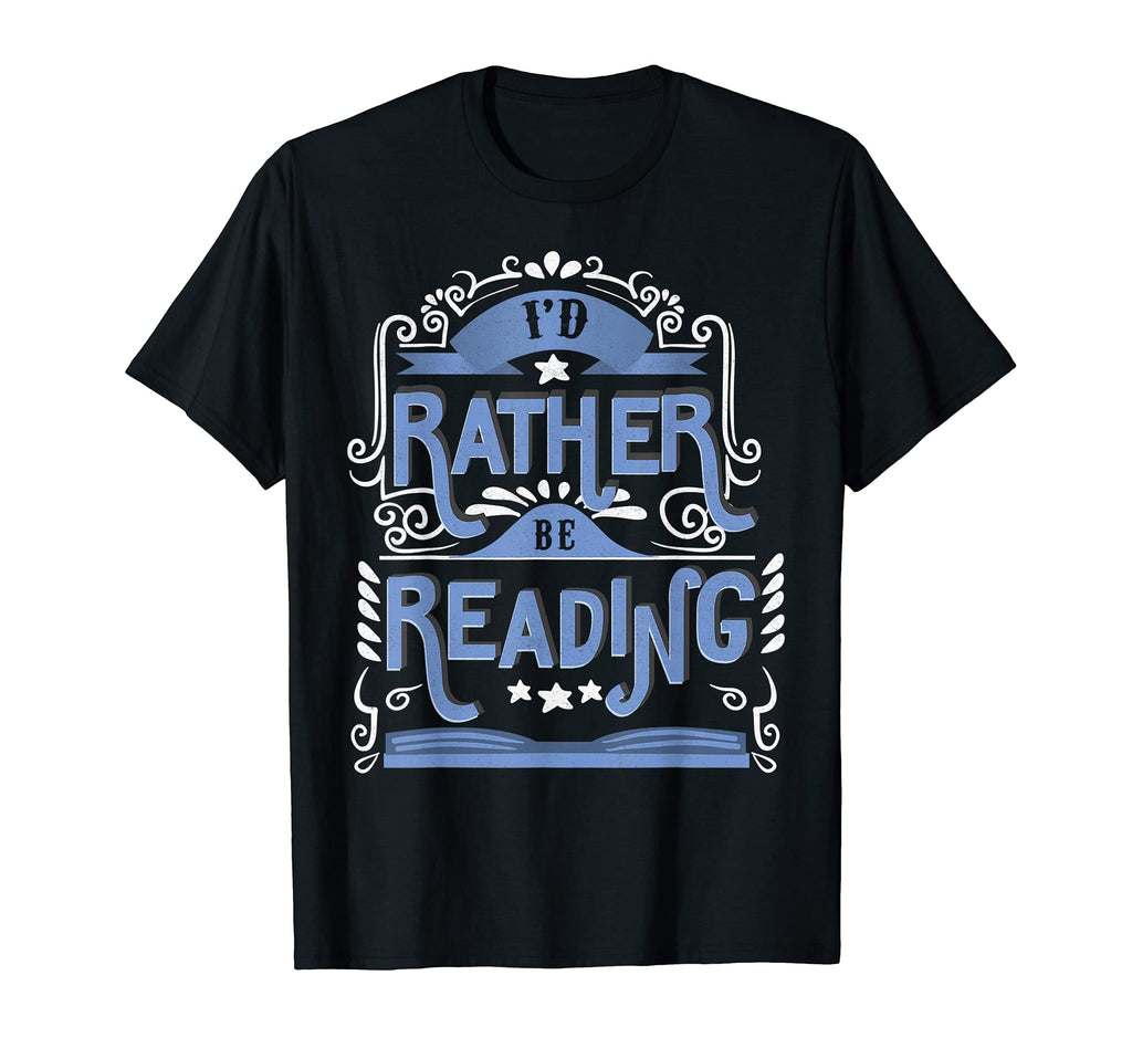 Id Rather Be Reading Literary T-Shirt - Casual Everyday Wear for Adults - T-Shirt, Sweatshirt, Hoodie