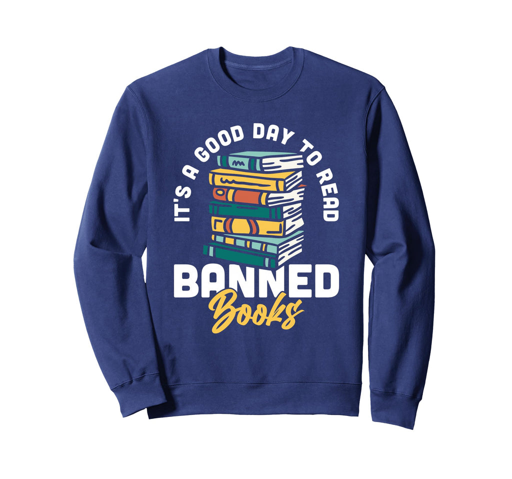 Its Good Day To Read Banned Books Sweatshirt - Custom Art Print Unisex - T-Shirt, Sweatshirt, Hoodie