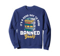 Its Good Day To Read Banned Books Sweatshirt - Custom Art Print Unisex - T-Shirt, Sweatshirt, Hoodie