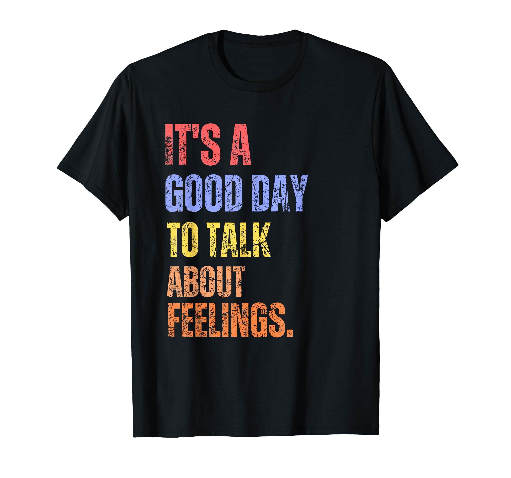 Its Good Day To Talk About Feelings T-Shirt - Novelty Apparel for Adults - T-Shirt, Sweatshirt, Hoodie