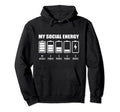 My Social Energy Low Battery Funny Hoodie - Novelty Apparel for Adults - T-Shirt, Sweatshirt, Hoodie