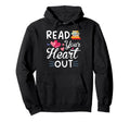 Reading Lover Read Your Heart Out Hoodie - Aesthetic Graphic for Adults - T-Shirt, Sweatshirt, Hoodie