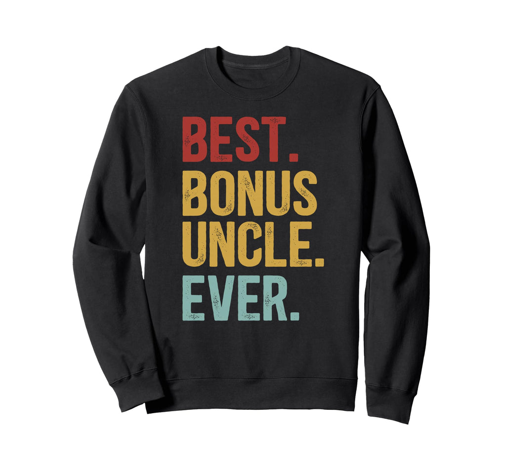 Best Bonus Uncle Ever Step Uncle Sweatshirt - Fun Novelty Design Unisex - T-Shirt, Sweatshirt, Hoodie