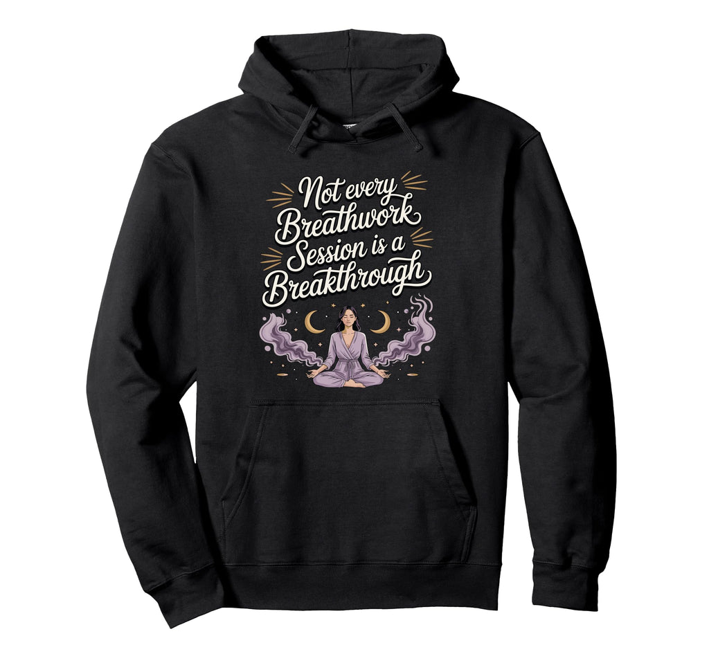 Not Every Breathwork Session Is Hoodie - Casual Everyday Wear Men Women - T-Shirt, Sweatshirt, Hoodie