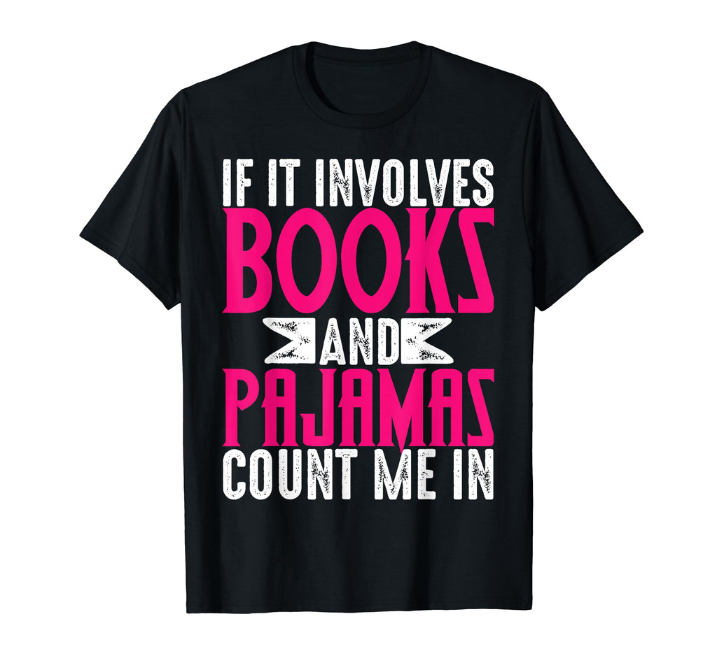 If It Involves Books Pajamas Fiction T-Shirt - Minimalist Print Unisex - T-Shirt, Sweatshirt, Hoodie