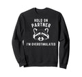 Hold Partner Im Overstimulated Funny Sweatshirt - Unique Graphic Men Women - T-Shirt, Sweatshirt, Hoodie