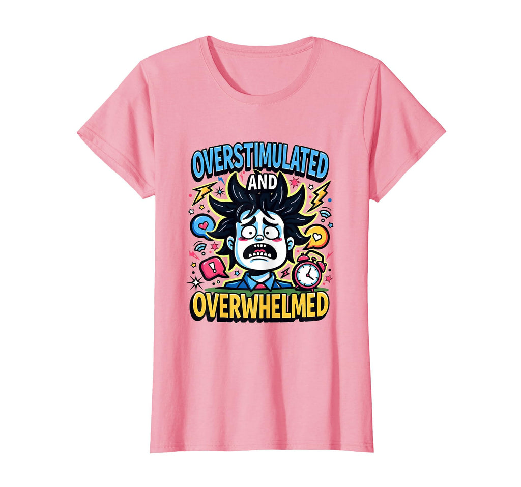Overstimulated And Overwhelmed T-Shirt - Streetwear Style for Adults - T-Shirt, Sweatshirt, Hoodie
