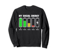 My Social Energy Low Battery Funny Sweatshirt - Streetwear Style Unisex - T-Shirt, Sweatshirt, Hoodie