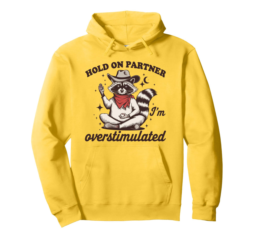 Hold Partner Im Overstimulated Funny Hoodie - Streetwear Style Men Women - T-Shirt, Sweatshirt, Hoodie